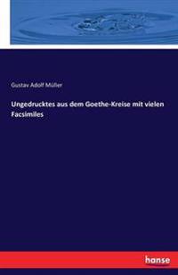 Ungedrucktes aus dem Goethe-Kreise mit vielen Facsimiles