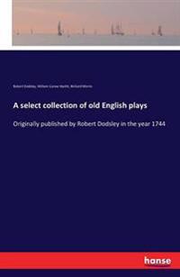 A select collection of old English plays