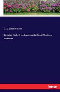 Die heilige Elisabeth von Ungarn, Landgräfin von Thüringen und Hessen