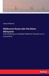 Melbourne House oder Die kleine Märtyrerin