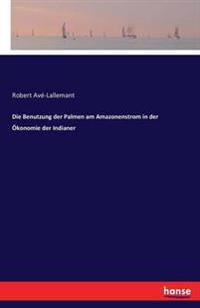 Die Benutzung der Palmen am Amazonenstrom in der Ökonomie der Indianer