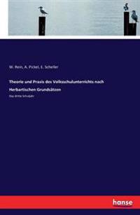 Theorie und Praxis des Volksschulunterrichts nach Herbartischen Grundsätzen