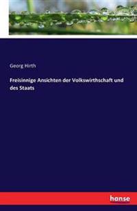 Freisinnige Ansichten der Volkswirthschaft und des Staats