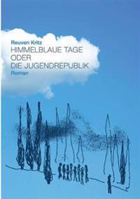 Himmelblaue Tage oder die Jugendrepublik