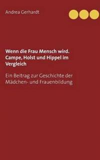Wenn die Frau Mensch wird. Campe, Holst und Hippel im Vergleich