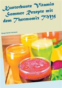 Kunterbunte Vitamin Sommer Rezepte mit dem Thermomix TM5