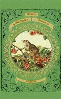 Unsere gefiederten Freunde (Notizbuch Vogel)