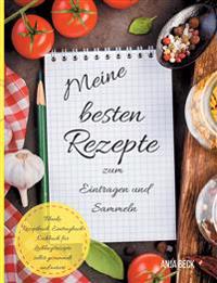 Meine besten Rezepte zum Eintragen und Sammeln Blanko Rezeptbuch Eintragbuch Kochbuch für Lieblingsrezepte selbst gesammelt und notiert