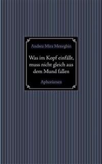 Was im Kopf einfällt, muss nicht gleich aus dem Mund fallen.