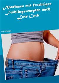 Abnehmen mit fruchtigen Frühlingsrezepten nach Low Carb