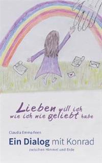 Lieben will ich, wie ich nie geliebt habe