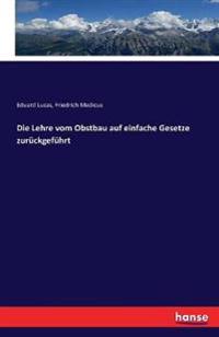 Die Lehre vom Obstbau auf einfache Gesetze zurückgeführt