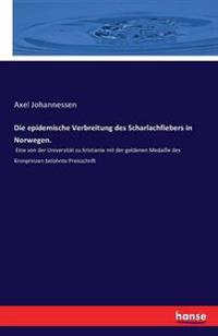 Die epidemische Verbreitung des Scharlachfiebers in Norwegen.
