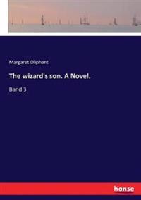 The wizard's son. A Novel.