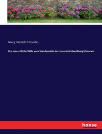 Der menschliche Wille vom Standpunkte der neueren Entwicklungstheorien