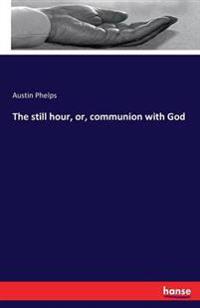 Bokomslag för "The Still Hour, Or, Communion with God"