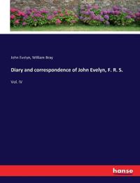 Diary and correspondence of John Evelyn, F. R. S.