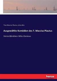 Ausgewählte Komödien des T. Maccius Plautus