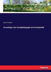 Grundzüge eine Sozialpädagogik und Sozialpolitik