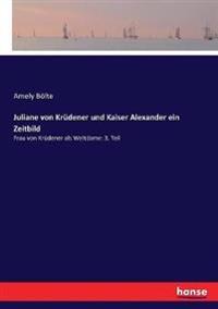 Juliane von Krüdener und Kaiser Alexander ein Zeitbild