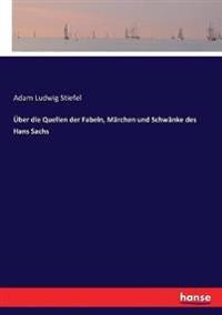 Über die Quellen der Fabeln, Märchen und Schwänke des Hans Sachs
