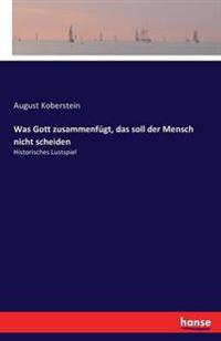 Was Gott zusammenfügt, das soll der Mensch nicht scheiden