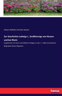 Zur Geschichte Ludwigs I., Großherzogs von Hessen und bei Rhein