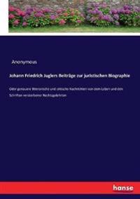 Johann Friedrich Juglers Beiträge zur juristischen Biographie