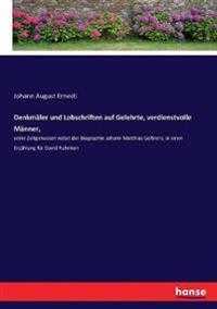 Denkmäler und Lobschriften auf Gelehrte, verdienstvolle Männer,
