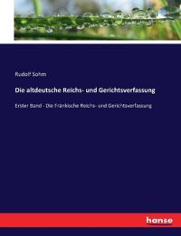 Die altdeutsche Reichs- und Gerichtsverfassung