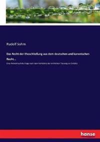 Das Recht der Eheschließung aus dem deutschen und kanonischen Recht...