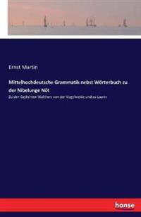 Mittelhochdeutsche Grammatik nebst Wörterbuch zu der Nibelunge Nôt