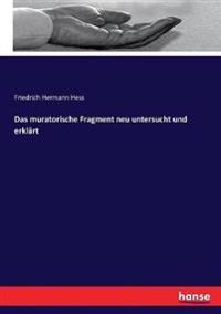 Das muratorische Fragment neu untersucht und erklärt