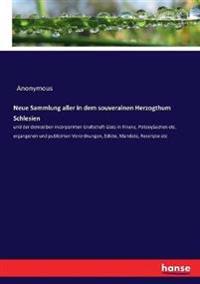 Neue Sammlung aller in dem souverainen Herzogthum Schlesien