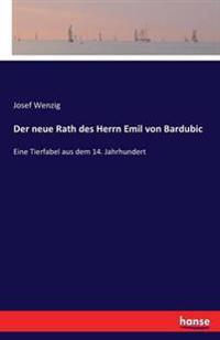 Der neue Rath des Herrn Emil von Bardubic