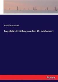 Trug-Gold - Erzählung aus dem 17. Jahrhundert