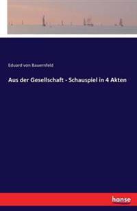 Aus der Gesellschaft - Schauspiel in 4 Akten