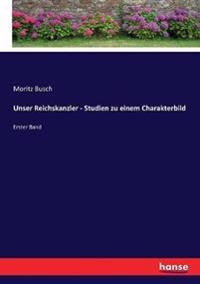 Unser Reichskanzler - Studien zu einem Charakterbild