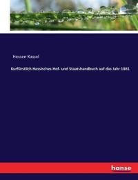 Kurfürstlich Hessisches Hof- und Staatshandbuch auf das Jahr 1861