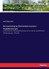 Die Entwickelung der Österreichisch-Deutschen Handelsbeziehungen