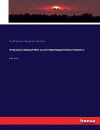 Preussische Staatsschriften aus der Regierungzeit König Friedrichs II.