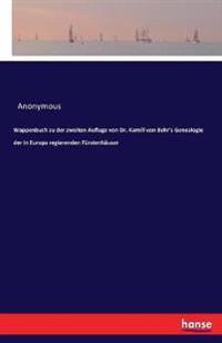 Wappenbuch zu der zweiten Auflage von Dr. Kamill von Behr's Genealogie der in Europa regierenden Fürstenhäuser
