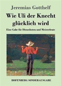 Wie Uli der Knecht glücklich wird
