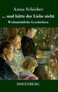 ... und hätte der Liebe nicht