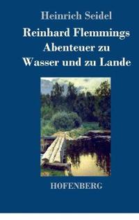 Bokomslag för "Reinhard Flemmings Abenteuer Zu Wasser Und Zu Lande"