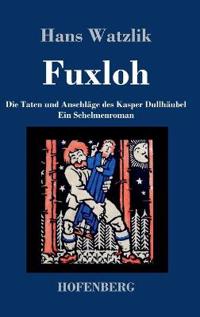 Fuxloh oder Die Taten und Anschläge des Kasper Dullhäubel