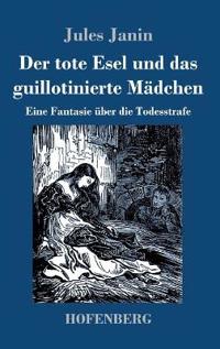 Der tote Esel und das guillotinierte Mädchen