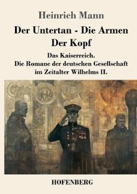 Der Untertan / Die Armen / Der Kopf