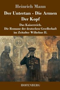 Der Untertan / Die Armen / Der Kopf
