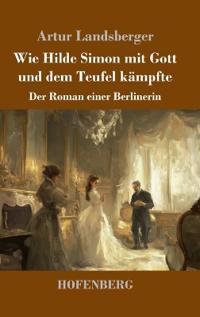 Wie Hilde Simon mit Gott und dem Teufel kämpfte